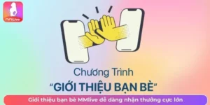 Giới thiệu bạn bè MMlive