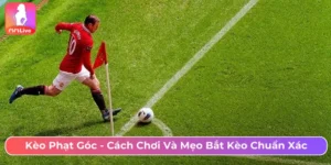 Kèo phạt góc - Cách chơi và mẹo bắt kèo chuẩn xác