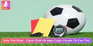 Kèo thẻ phạt - Cách chơi và mẹo cược chuẩn từ cao thủ